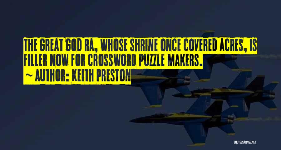 Keith Preston Quotes: The Great God Ra, Whose Shrine Once Covered Acres, Is Filler Now For Crossword Puzzle Makers.