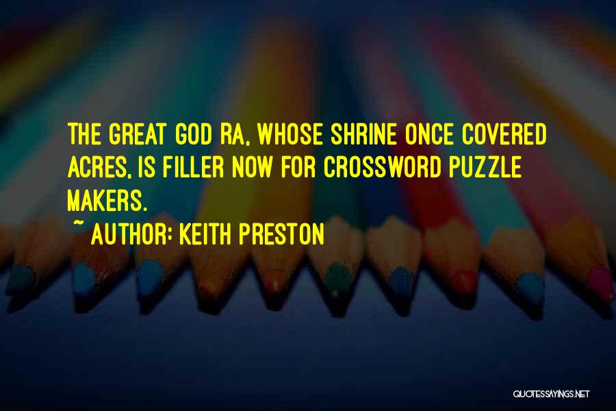 Keith Preston Quotes: The Great God Ra, Whose Shrine Once Covered Acres, Is Filler Now For Crossword Puzzle Makers.