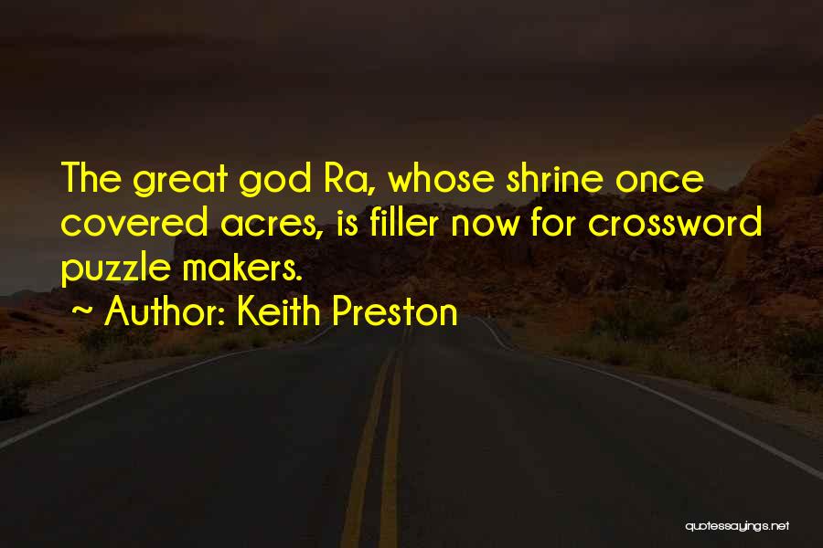 Keith Preston Quotes: The Great God Ra, Whose Shrine Once Covered Acres, Is Filler Now For Crossword Puzzle Makers.