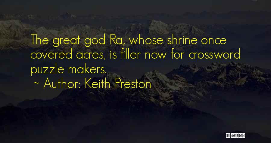 Keith Preston Quotes: The Great God Ra, Whose Shrine Once Covered Acres, Is Filler Now For Crossword Puzzle Makers.