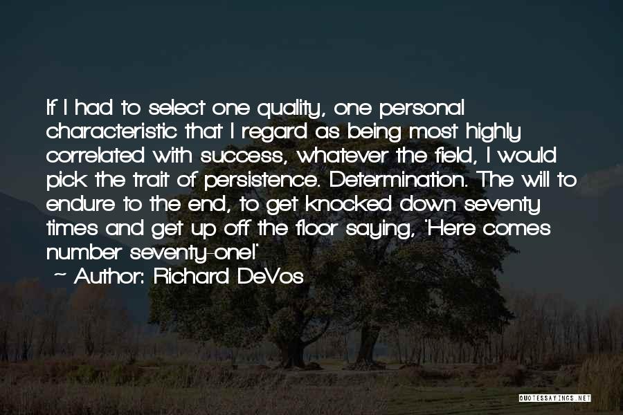 Richard DeVos Quotes: If I Had To Select One Quality, One Personal Characteristic That I Regard As Being Most Highly Correlated With Success,