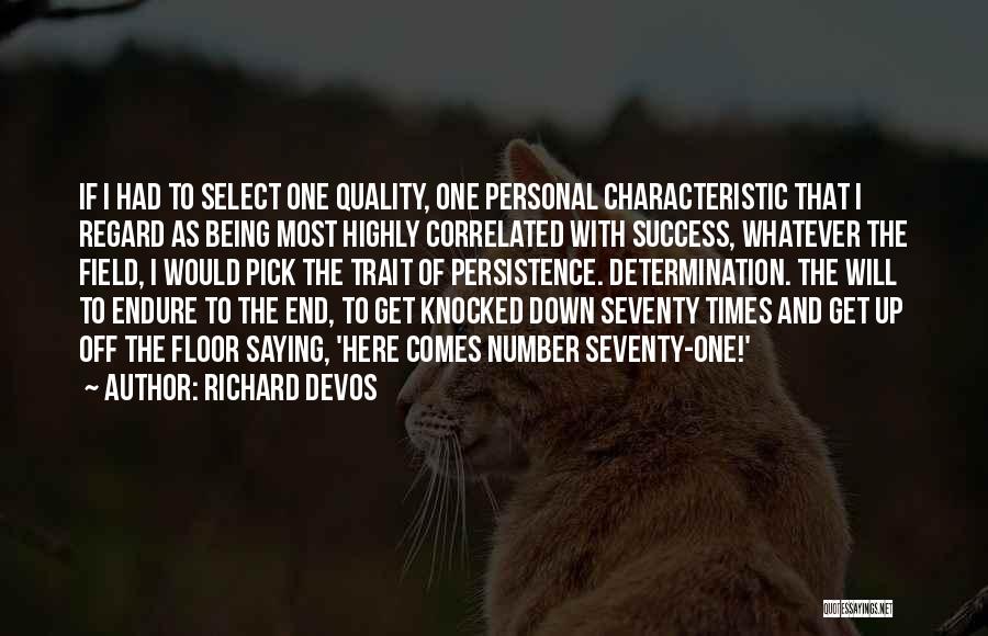 Richard DeVos Quotes: If I Had To Select One Quality, One Personal Characteristic That I Regard As Being Most Highly Correlated With Success,