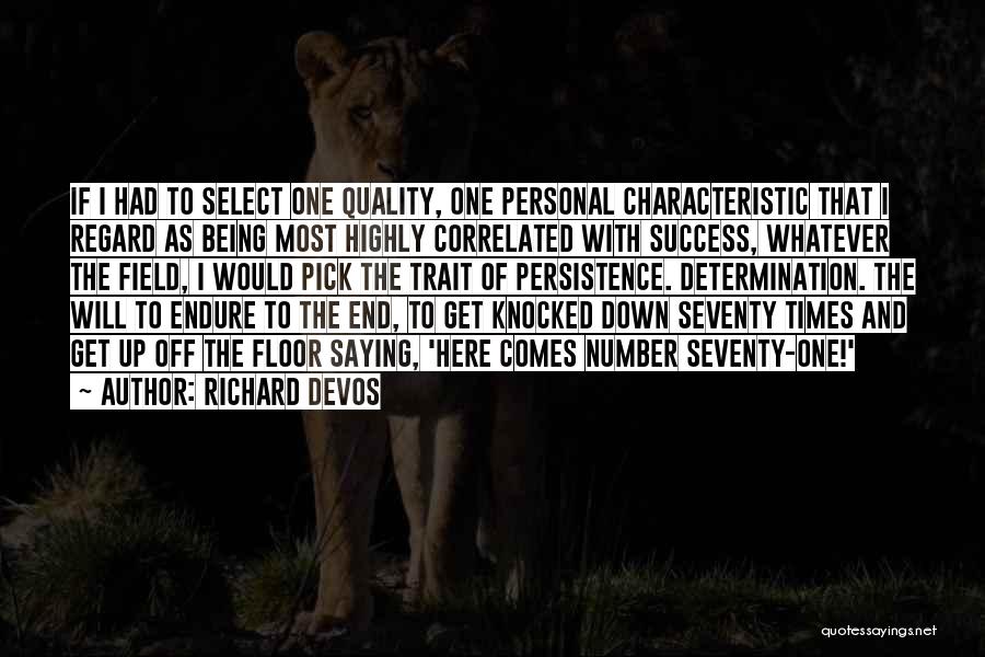 Richard DeVos Quotes: If I Had To Select One Quality, One Personal Characteristic That I Regard As Being Most Highly Correlated With Success,