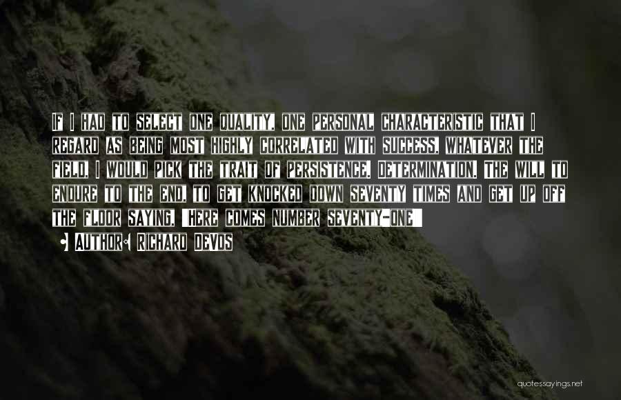 Richard DeVos Quotes: If I Had To Select One Quality, One Personal Characteristic That I Regard As Being Most Highly Correlated With Success,