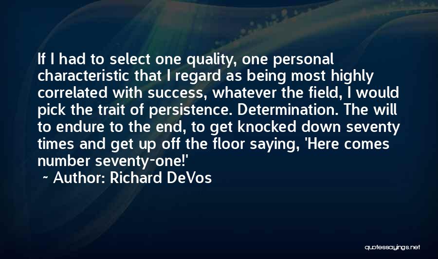 Richard DeVos Quotes: If I Had To Select One Quality, One Personal Characteristic That I Regard As Being Most Highly Correlated With Success,