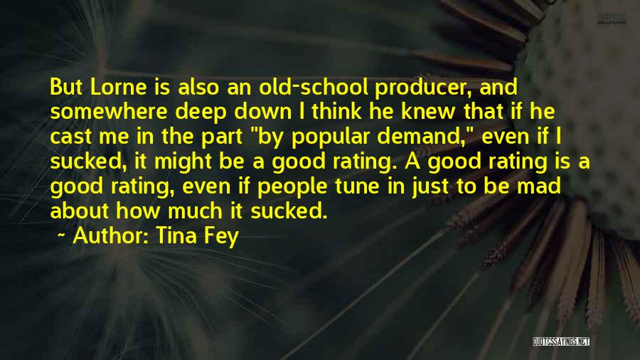 Tina Fey Quotes: But Lorne Is Also An Old-school Producer, And Somewhere Deep Down I Think He Knew That If He Cast Me