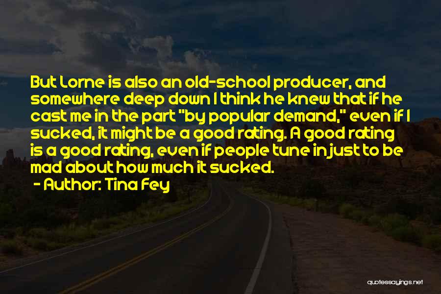 Tina Fey Quotes: But Lorne Is Also An Old-school Producer, And Somewhere Deep Down I Think He Knew That If He Cast Me
