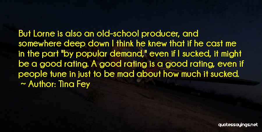 Tina Fey Quotes: But Lorne Is Also An Old-school Producer, And Somewhere Deep Down I Think He Knew That If He Cast Me