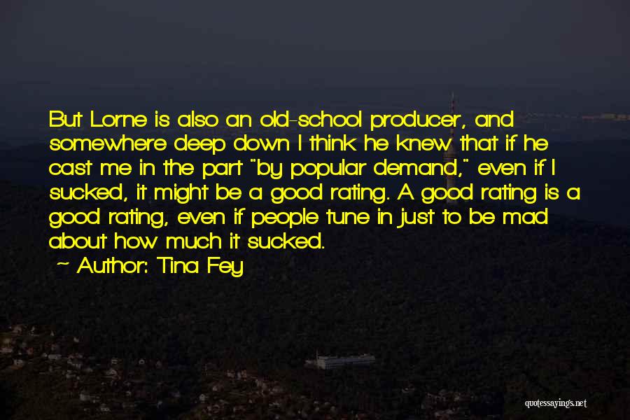 Tina Fey Quotes: But Lorne Is Also An Old-school Producer, And Somewhere Deep Down I Think He Knew That If He Cast Me