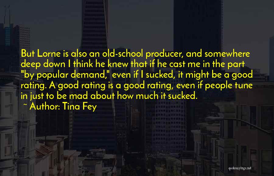 Tina Fey Quotes: But Lorne Is Also An Old-school Producer, And Somewhere Deep Down I Think He Knew That If He Cast Me