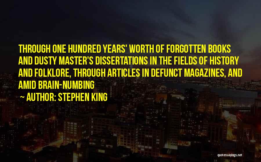 Stephen King Quotes: Through One Hundred Years' Worth Of Forgotten Books And Dusty Master's Dissertations In The Fields Of History And Folklore, Through