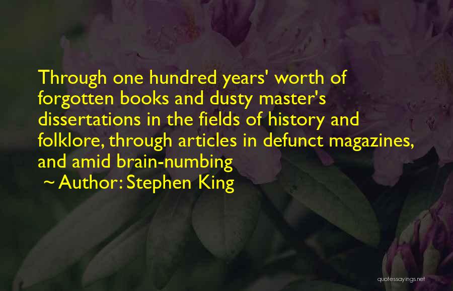 Stephen King Quotes: Through One Hundred Years' Worth Of Forgotten Books And Dusty Master's Dissertations In The Fields Of History And Folklore, Through
