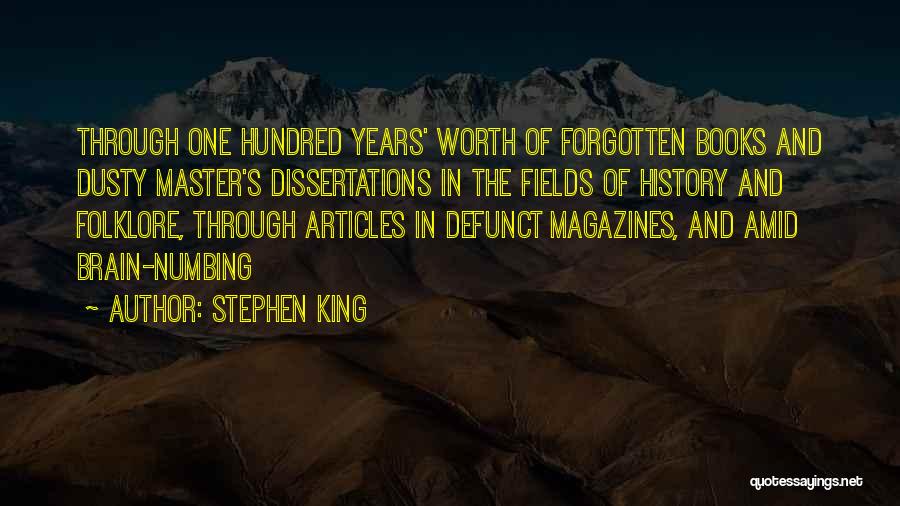 Stephen King Quotes: Through One Hundred Years' Worth Of Forgotten Books And Dusty Master's Dissertations In The Fields Of History And Folklore, Through