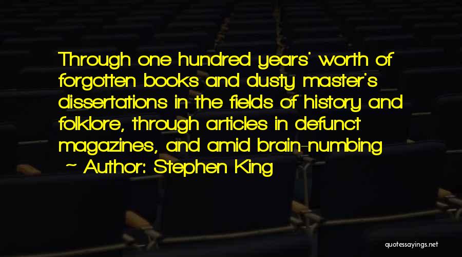 Stephen King Quotes: Through One Hundred Years' Worth Of Forgotten Books And Dusty Master's Dissertations In The Fields Of History And Folklore, Through