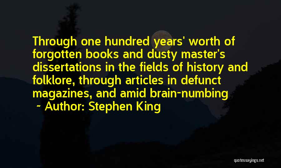 Stephen King Quotes: Through One Hundred Years' Worth Of Forgotten Books And Dusty Master's Dissertations In The Fields Of History And Folklore, Through