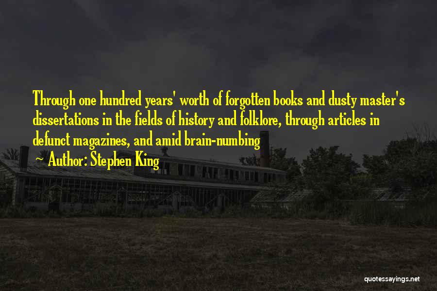 Stephen King Quotes: Through One Hundred Years' Worth Of Forgotten Books And Dusty Master's Dissertations In The Fields Of History And Folklore, Through