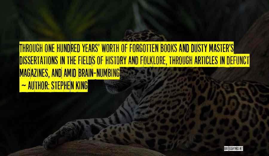 Stephen King Quotes: Through One Hundred Years' Worth Of Forgotten Books And Dusty Master's Dissertations In The Fields Of History And Folklore, Through