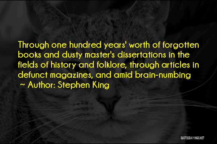 Stephen King Quotes: Through One Hundred Years' Worth Of Forgotten Books And Dusty Master's Dissertations In The Fields Of History And Folklore, Through