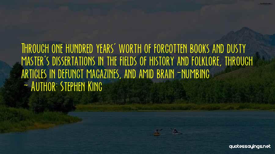Stephen King Quotes: Through One Hundred Years' Worth Of Forgotten Books And Dusty Master's Dissertations In The Fields Of History And Folklore, Through
