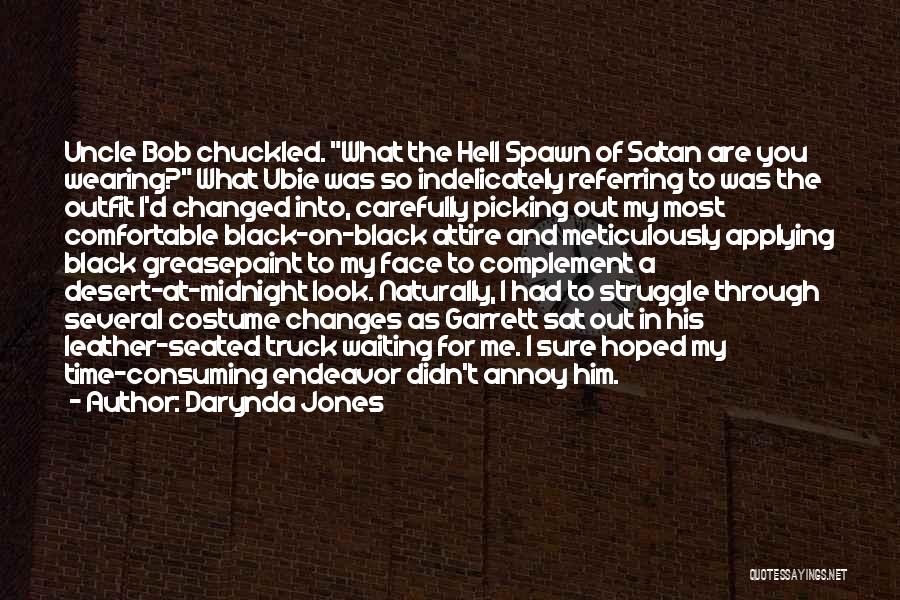 Darynda Jones Quotes: Uncle Bob Chuckled. What The Hell Spawn Of Satan Are You Wearing? What Ubie Was So Indelicately Referring To Was