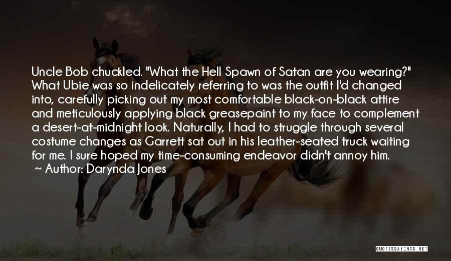 Darynda Jones Quotes: Uncle Bob Chuckled. What The Hell Spawn Of Satan Are You Wearing? What Ubie Was So Indelicately Referring To Was