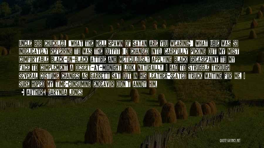 Darynda Jones Quotes: Uncle Bob Chuckled. What The Hell Spawn Of Satan Are You Wearing? What Ubie Was So Indelicately Referring To Was