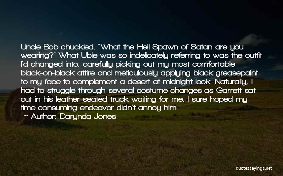 Darynda Jones Quotes: Uncle Bob Chuckled. What The Hell Spawn Of Satan Are You Wearing? What Ubie Was So Indelicately Referring To Was