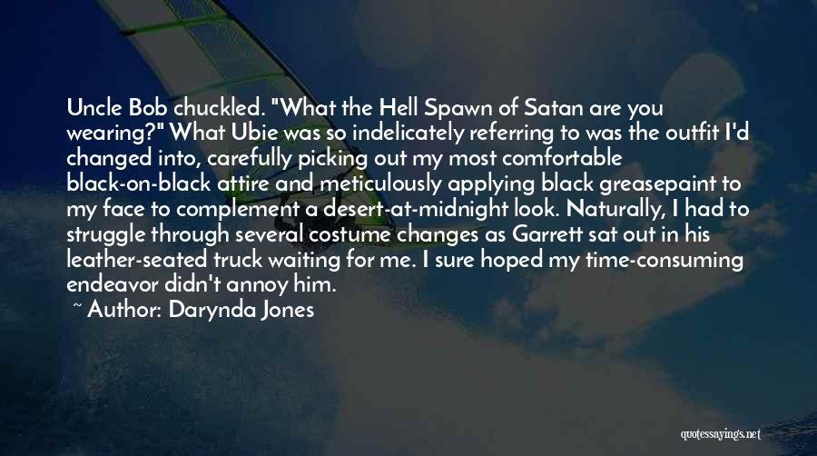 Darynda Jones Quotes: Uncle Bob Chuckled. What The Hell Spawn Of Satan Are You Wearing? What Ubie Was So Indelicately Referring To Was