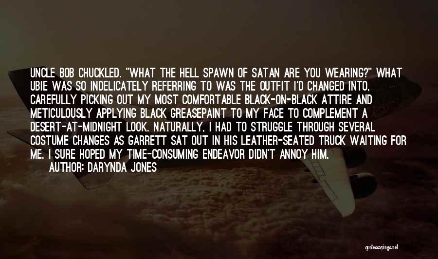 Darynda Jones Quotes: Uncle Bob Chuckled. What The Hell Spawn Of Satan Are You Wearing? What Ubie Was So Indelicately Referring To Was