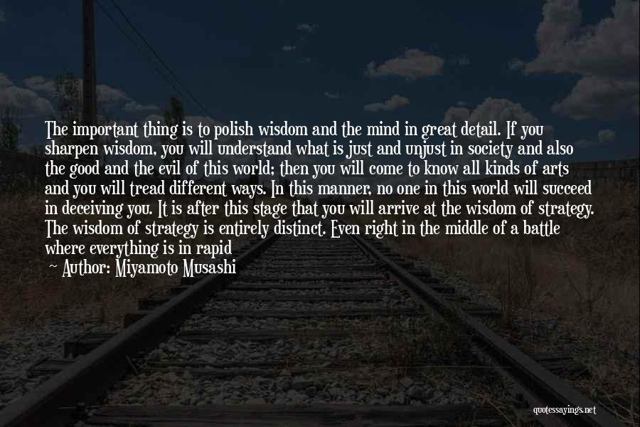 Miyamoto Musashi Quotes: The Important Thing Is To Polish Wisdom And The Mind In Great Detail. If You Sharpen Wisdom, You Will Understand
