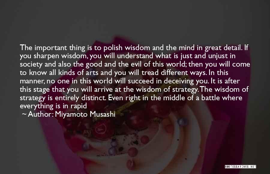 Miyamoto Musashi Quotes: The Important Thing Is To Polish Wisdom And The Mind In Great Detail. If You Sharpen Wisdom, You Will Understand