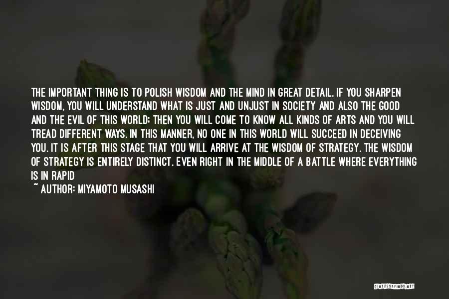 Miyamoto Musashi Quotes: The Important Thing Is To Polish Wisdom And The Mind In Great Detail. If You Sharpen Wisdom, You Will Understand