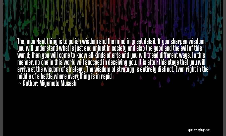 Miyamoto Musashi Quotes: The Important Thing Is To Polish Wisdom And The Mind In Great Detail. If You Sharpen Wisdom, You Will Understand