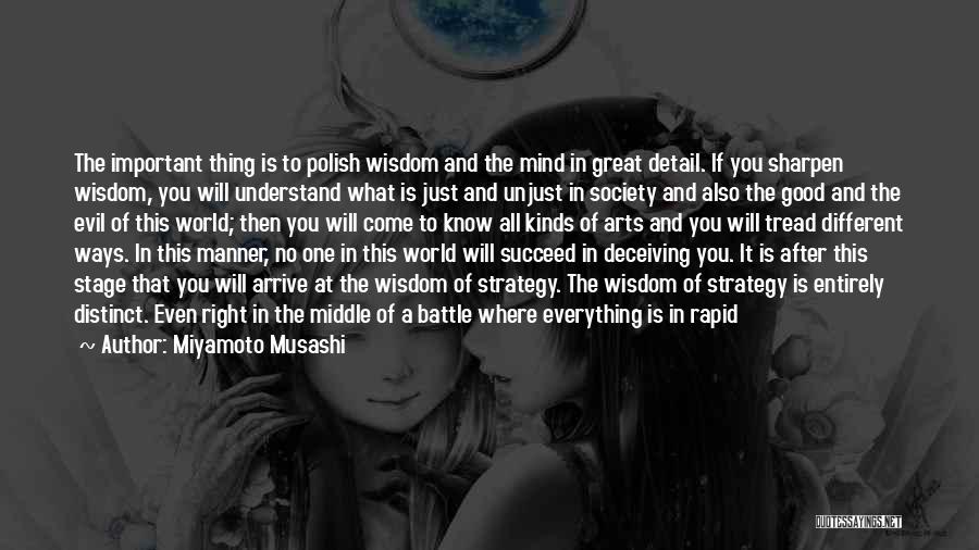 Miyamoto Musashi Quotes: The Important Thing Is To Polish Wisdom And The Mind In Great Detail. If You Sharpen Wisdom, You Will Understand