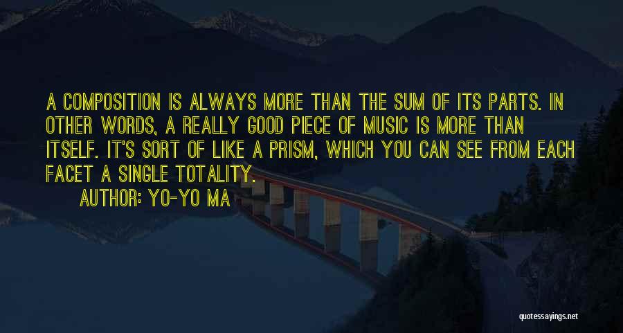 Yo-Yo Ma Quotes: A Composition Is Always More Than The Sum Of Its Parts. In Other Words, A Really Good Piece Of Music