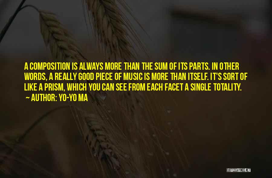 Yo-Yo Ma Quotes: A Composition Is Always More Than The Sum Of Its Parts. In Other Words, A Really Good Piece Of Music