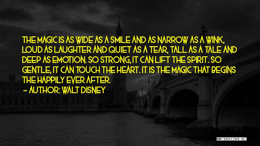 Walt Disney Quotes: The Magic Is As Wide As A Smile And As Narrow As A Wink, Loud As Laughter And Quiet As