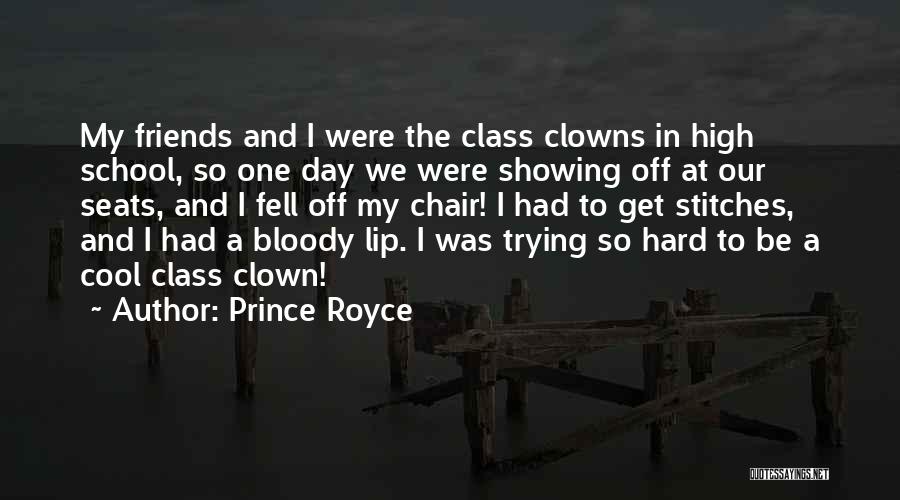 Prince Royce Quotes: My Friends And I Were The Class Clowns In High School, So One Day We Were Showing Off At Our