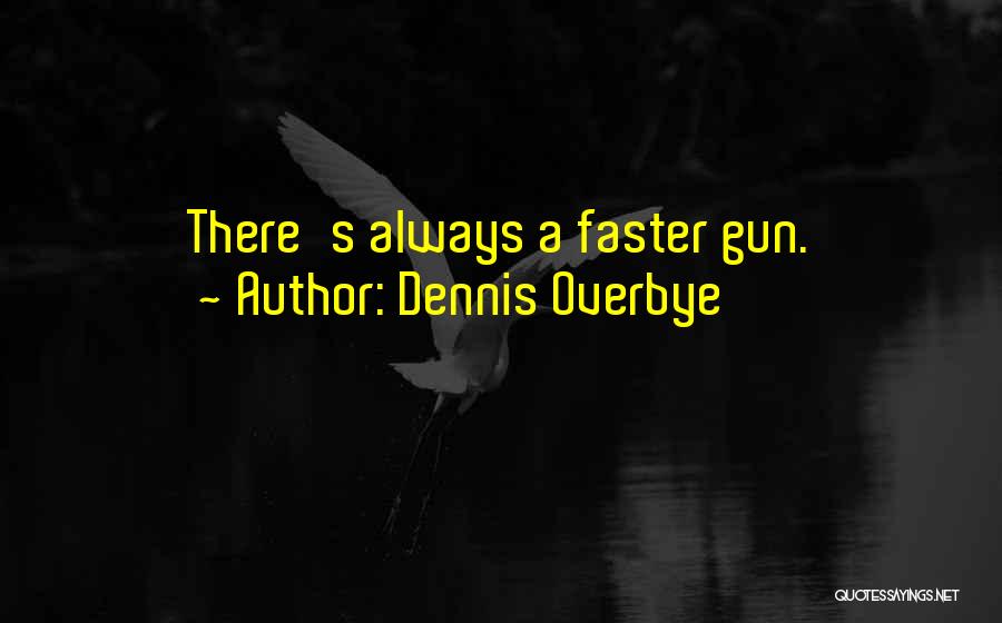 Dennis Overbye Quotes: There's Always A Faster Gun.