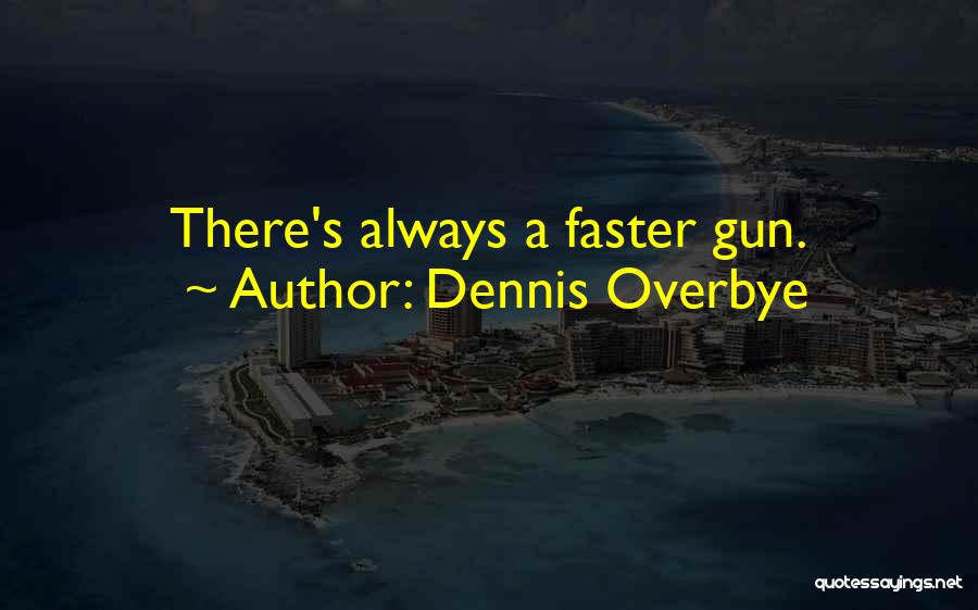 Dennis Overbye Quotes: There's Always A Faster Gun.