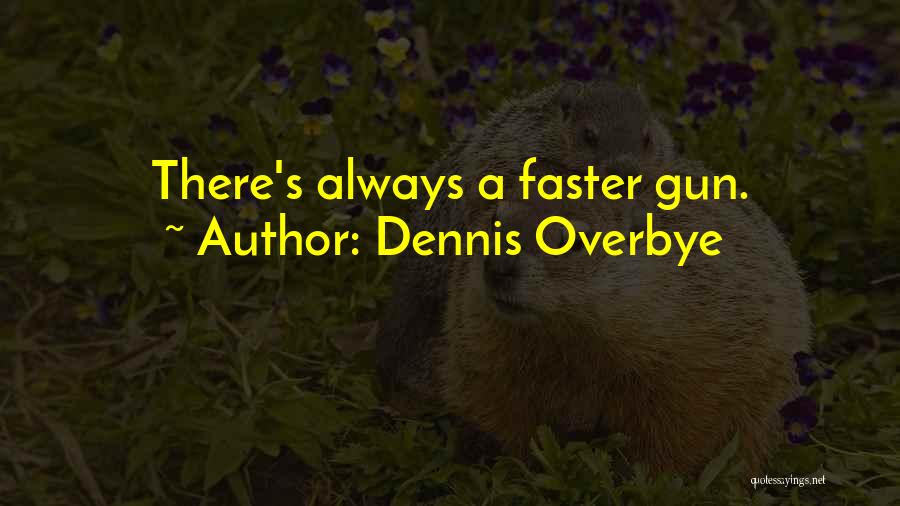 Dennis Overbye Quotes: There's Always A Faster Gun.