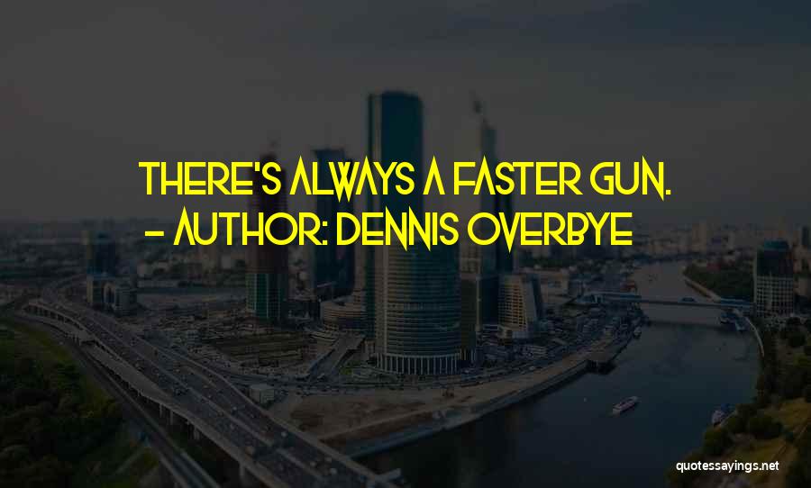 Dennis Overbye Quotes: There's Always A Faster Gun.