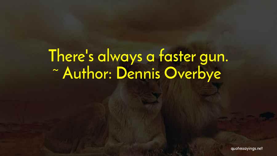 Dennis Overbye Quotes: There's Always A Faster Gun.