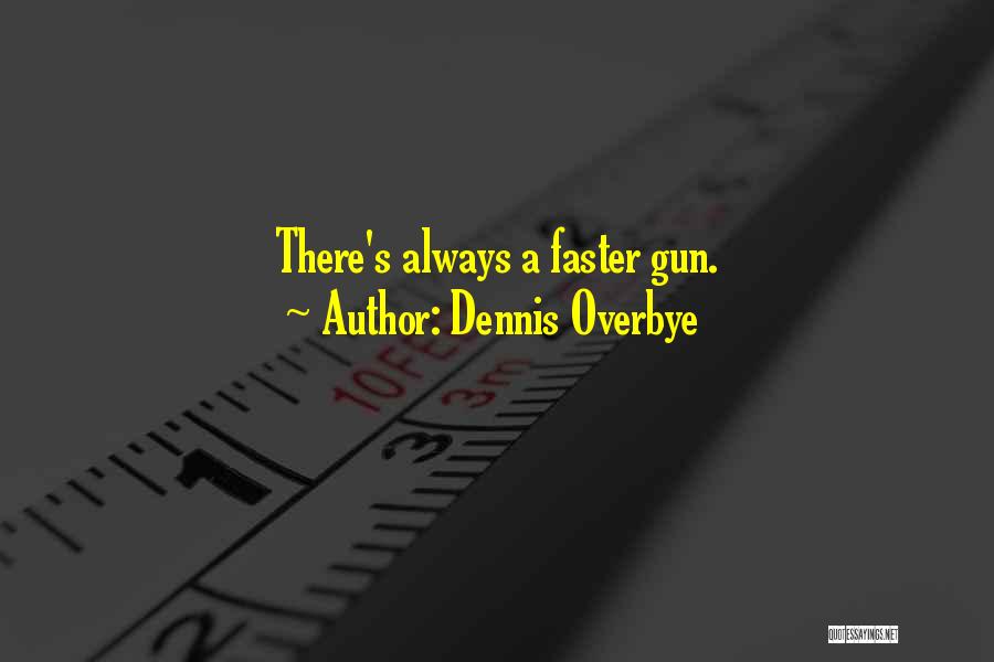 Dennis Overbye Quotes: There's Always A Faster Gun.