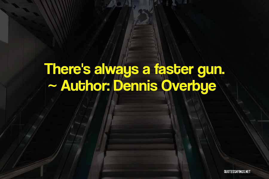 Dennis Overbye Quotes: There's Always A Faster Gun.