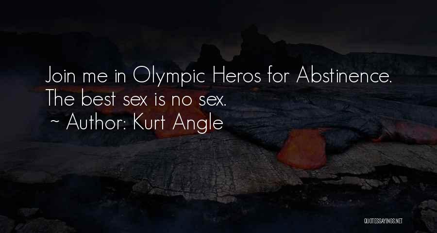 Kurt Angle Quotes: Join Me In Olympic Heros For Abstinence. The Best Sex Is No Sex.