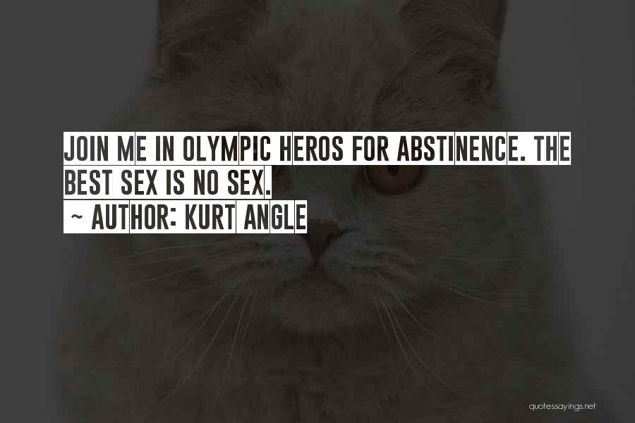 Kurt Angle Quotes: Join Me In Olympic Heros For Abstinence. The Best Sex Is No Sex.