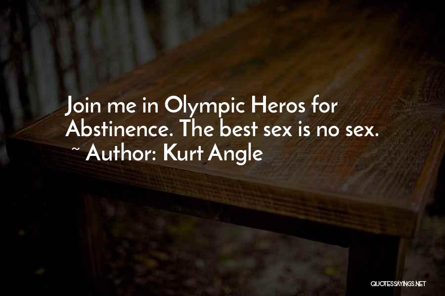 Kurt Angle Quotes: Join Me In Olympic Heros For Abstinence. The Best Sex Is No Sex.