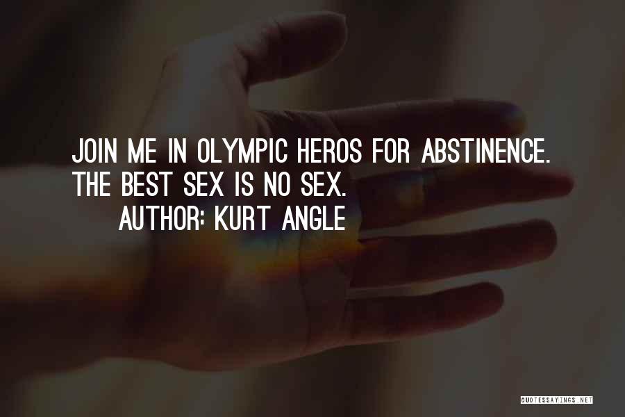 Kurt Angle Quotes: Join Me In Olympic Heros For Abstinence. The Best Sex Is No Sex.