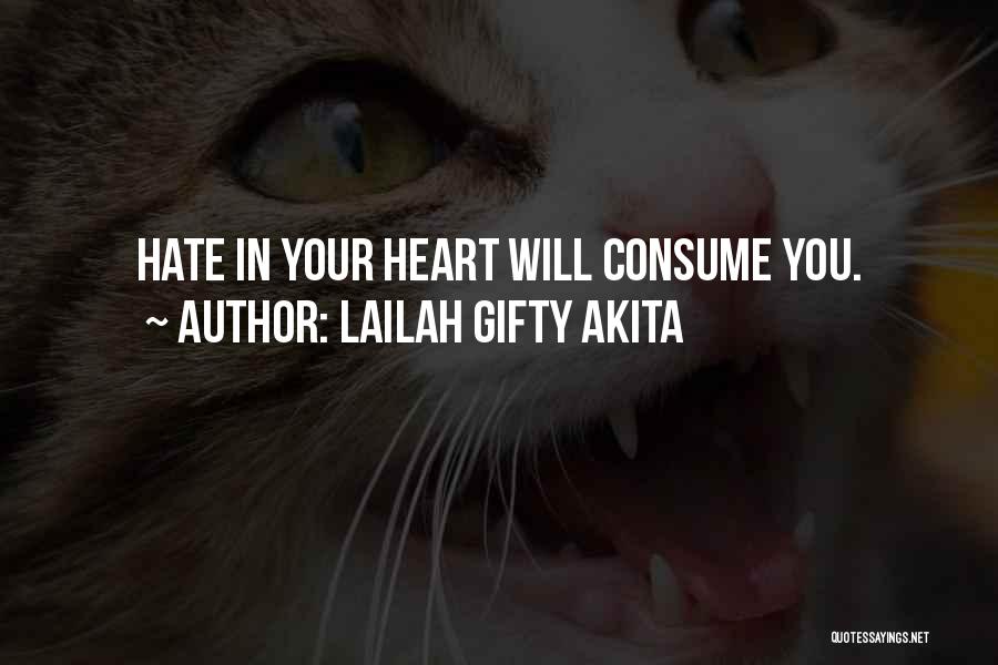 Lailah Gifty Akita Quotes: Hate In Your Heart Will Consume You.